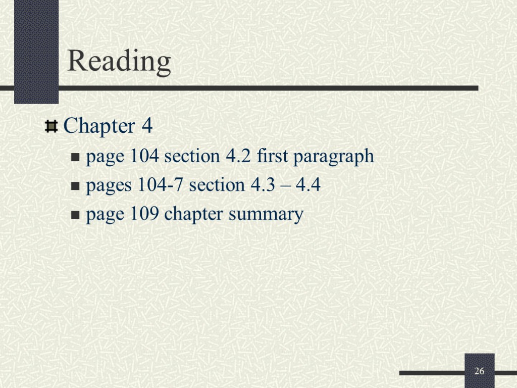 26 Reading Chapter 4 page 104 section 4.2 first paragraph pages 104-7 section 4.3